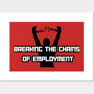 Breaking the chains of employment Posters and Art